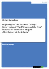 Mophology of the fairy tale. Disney's literary original 'The Princess and the Frog'  analysed on the basis of Propp's 'Morphology of the folktale'