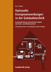 Rationelle Energieanwendungen in der Gebäudetechnik. Energieeffiziente Systemtechnologien der Kraft- und Wärmetechnik.