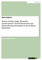 Warum werden junge Menschen rechtsextrem? Unterrichtsentwurf zum Thema Rechtsextremismus in der 8. Klasse Realschule