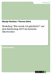 Workshop 'Wie werde ich glücklich?!' auf dem Kirchentag 2015 im Zentrum Älterwerden