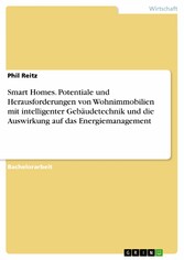 Smart Homes. Potentiale und Herausforderungen von Wohnimmobilien mit intelligenter Gebäudetechnik und die Auswirkung auf das Energiemanagement