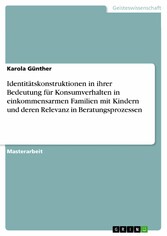 Identitätskonstruktionen in ihrer Bedeutung für Konsumverhalten in einkommensarmen Familien mit Kindern und deren Relevanz in Beratungsprozessen