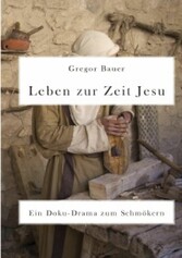 Leben zur Zeit Jesu. Ein Doku-Drama zum Schmökern