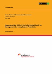 Hegemon wider Willen? Zur Rolle Deutschlands im Management der europäischen Finanzkrise