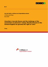 Llewellyn's law job theory and the challenge of the current ban on prisoners' voting. Should prisoners in the United Kingdom be granted the right to vote?