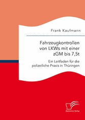 Fahrzeugkontrollen von LKWs mit einer zGM bis 7,5t: Ein Leitfaden für die polizeiliche Praxis in Thüringen