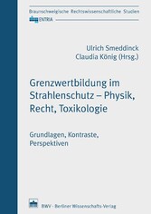 Grenzwertbildung im Strahlenschutz - Physik, Recht, Toxikologie