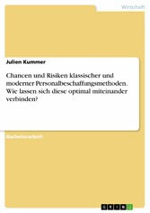 Chancen und Risiken klassischer und moderner Personalbeschaffungsmethoden. Wie lassen sich diese optimal miteinander verbinden?