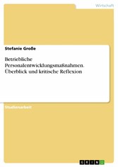 Betriebliche Personalentwicklungsmaßnahmen. Überblick und kritische Reflexion