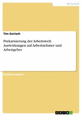 Prekarisierung der Arbeitswelt. Auswirkungen auf Arbeitnehmer und Arbeitgeber