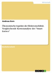 Ökonomische Aspekte der Elektromobilität. Vergleichende Kostenanalyse des 'Smart fortwo'