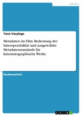 Metadaten im Film. Bedeutung der Interoperabilität und ausgewählte Metadatenstandards für kinematographische Werke