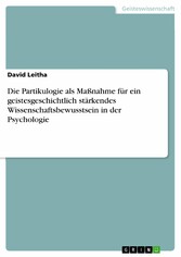 Die Partikulogie als Maßnahme für ein geistesgeschichtlich stärkendes Wissenschaftsbewusstsein in der Psychologie