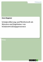 Schulprofilierung und Wettbewerb als Motoren und Ergebnisse von Schulentwicklungsprozessen