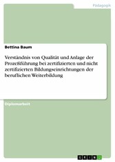 Verständnis von Qualität und Anlage der Prozeßführung bei zertifizierten und nicht zertifizierten Bildungseinrichtungen der beruflichen Weiterbildung