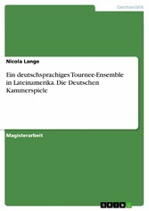 Ein deutschsprachiges Tournee-Ensemble in Lateinamerika. Die Deutschen Kammerspiele