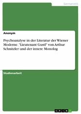 Psychoanalyse in der Literatur der Wiener Moderne. 'Lieutenant Gustl' von Arthur Schnitzler und der innere Monolog