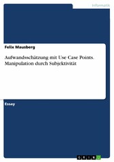 Aufwandsschätzung mit Use Case Points. Manipulation durch Subjektivität