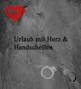 Urlaub mit Herz und Handschellen