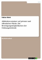 Altkleidercontainer auf privater und öffentlicher Fläche. Die Beseitigungsmöglichkeiten der Ordnungsbehörde