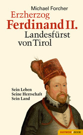 Erzherzog Ferdinand II. Landesfürst von Tirol