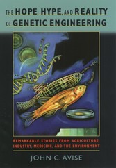 Hope, Hype, and Reality of Genetic Engineering: Remarkable Stories from Agriculture, Industry, Medicine, and the Environment