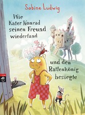 Wie Kater Konrad seinen Freund wiederfand und den Rattenkönig besiegte