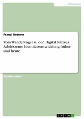 Vom Wandervogel zu den Digital Natives. Adoleszente Identitätsentwicklung früher und heute