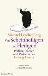 Von Scheinheiligen und Heiligen - Pfaffen, Pfarrer und Pastoren bei Ludwig Thoma