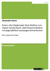 Ersatz oder Ergänzung? Zum Einfluss von eSport auf das Sport- und Freizeitverhalten von Jugendlichen und jungen Erwachsenen