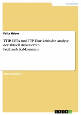 TTIP, CETA und TTP. Eine kritische Analyse der aktuell diskutierten Freihandelsabkommen