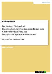 Die Aussagefähigkeit der Prognoseberichterstattung mit Risiko- und Chancenbetrachtung bei Energieversorgungsunternehmen