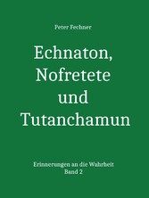 Echnaton, Nofretete und Tutanchamun