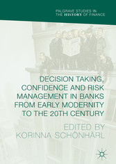 Decision Taking, Confidence and Risk Management in Banks from Early Modernity to the 20th Century