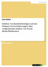 Einfluss von Kundenbeiträgen auf den Verkauf von Versicherungen. Eine vergleichende Analyse von Social Media-Plattformen