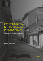 Postcolonialism and Postsocialism in Fiction and Art