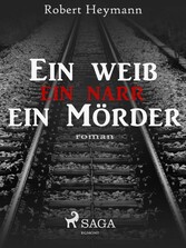 Ein Weib-ein Narr-ein Mörder