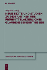 Neue Texte und Studien zu den antiken und frühmittelalterlichen Glaubensbekenntnissen