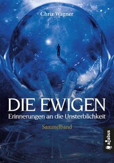 DIE EWIGEN. Erinnerungen an die Unsterblichkeit