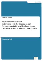 Rechtsextremismus und historisch-politische Bildung in der Bundesrepublik Deutschland und in der DDR zwischen 1958 und 1965 im Vergleich