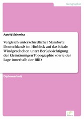 Vergleich unterschiedlicher Standorte Deutschlands im Hinblick auf das lokale Windgeschehen unter Berücksichtigung der kleinräumigen Topographie sowie der Lage innerhalb der BRD