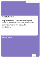 Präparation und Charakterisierung von klonalen, neuralen Zelllinien, welche das EGFP-Tau-Fusions-Protein stabil exprimieren