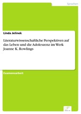 Literaturwissenschaftliche Perspektiven auf das Leben und die Adoleszenz im Werk Joanne K. Rowlings