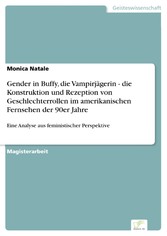 Gender in Buffy, die Vampirjägerin - die Konstruktion und Rezeption von Geschlechterrollen im amerikanischen Fernsehen der 90er Jahre