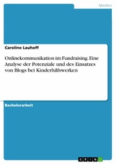 Onlinekommunikation im Fundraising. Eine Analyse der Potenziale und des Einsatzes von Blogs bei Kinderhilfswerken