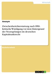 Zwischenberichterstattung nach IFRS. Kritische Würdigung vor dem Hintergrund der Neuregelungen im deutschen Kapitalmarktrecht