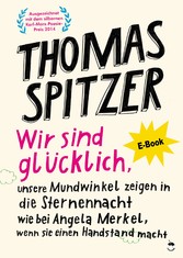 Wir sind glücklich, unsere Mundwinkel zeigen in die Sternennacht wie bei Angela Merkel, wenn sie einen Handstand macht