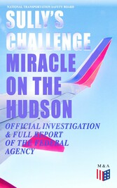 Sully's Challenge: 'Miracle on the Hudson' - Official Investigation & Full Report of the Federal Agency