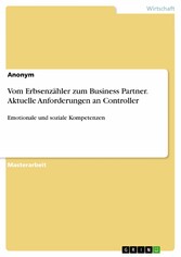 Vom Erbsenzähler zum Business Partner. Aktuelle Anforderungen an Controller