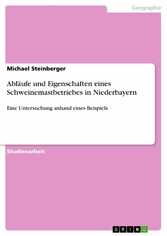 Abläufe und Eigenschaften eines Schweinemastbetriebes in Niederbayern